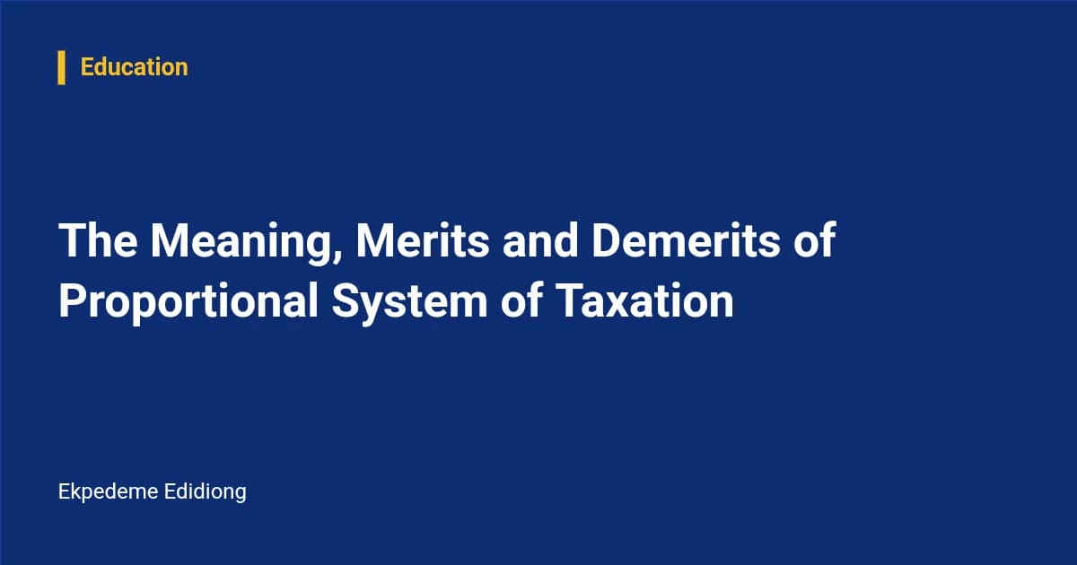 The Meaning, Merits and Demerits of Proportional System of Taxation — Education