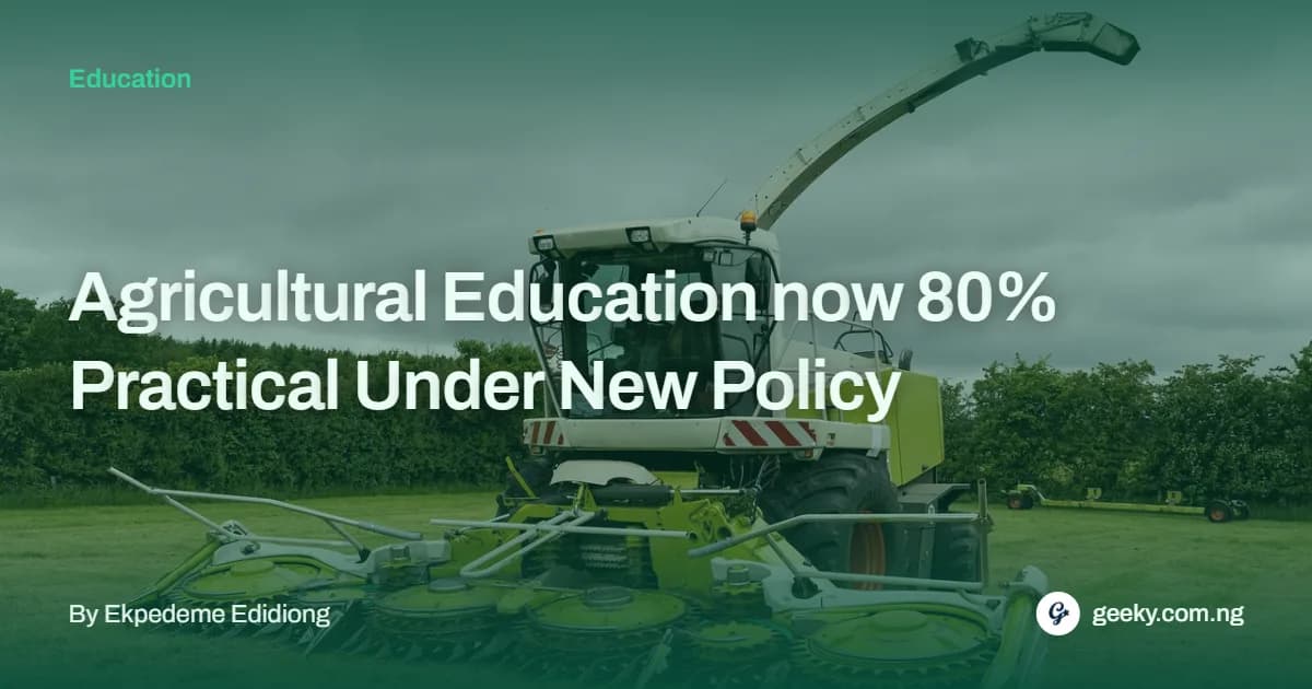 Agricultural Education now 80% Practical Under New Policy