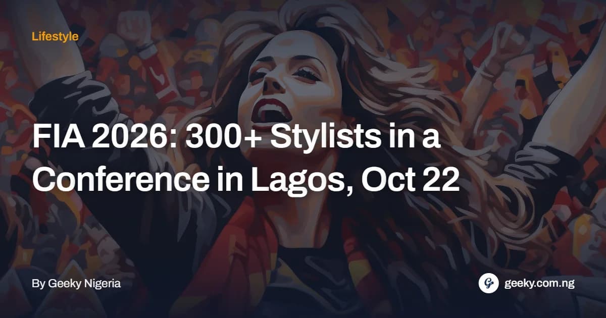 FIA 2026: 300+ Stylists in a Conference in Lagos, Oct 22