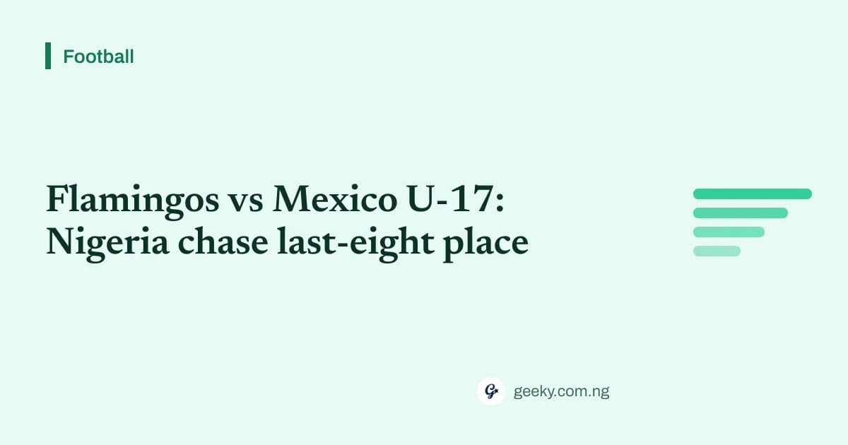 Flamingos vs Mexico U-17: Nigeria chase last-eight place
