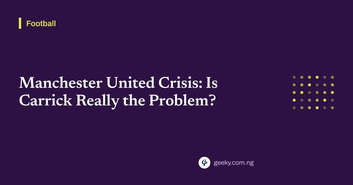 Manchester United Crisis: Is Carrick Really the Problem?