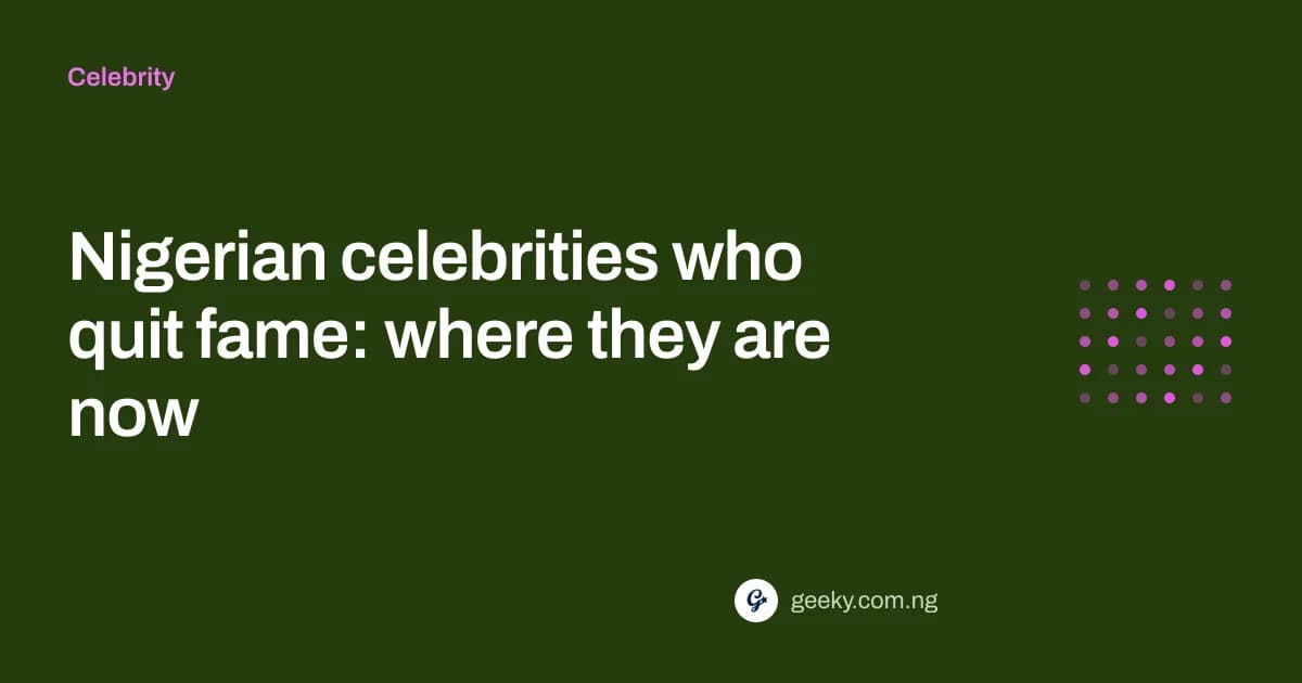Nigerian celebrities who quit fame: where they are now