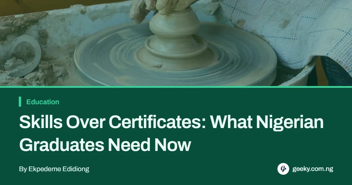 Skills Over Certificates: What Nigerian Graduates Need Now