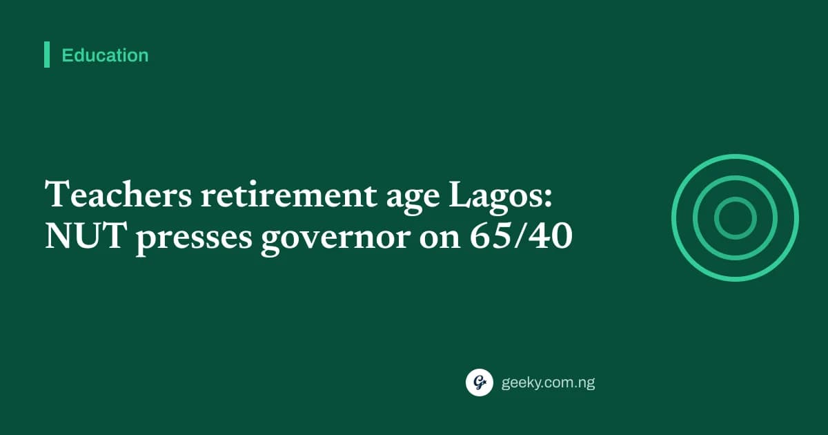 Teachers retirement age Lagos: NUT presses governor on 65/40