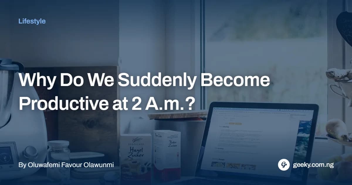 Why Do We Suddenly Become Productive at 2 A.M.?