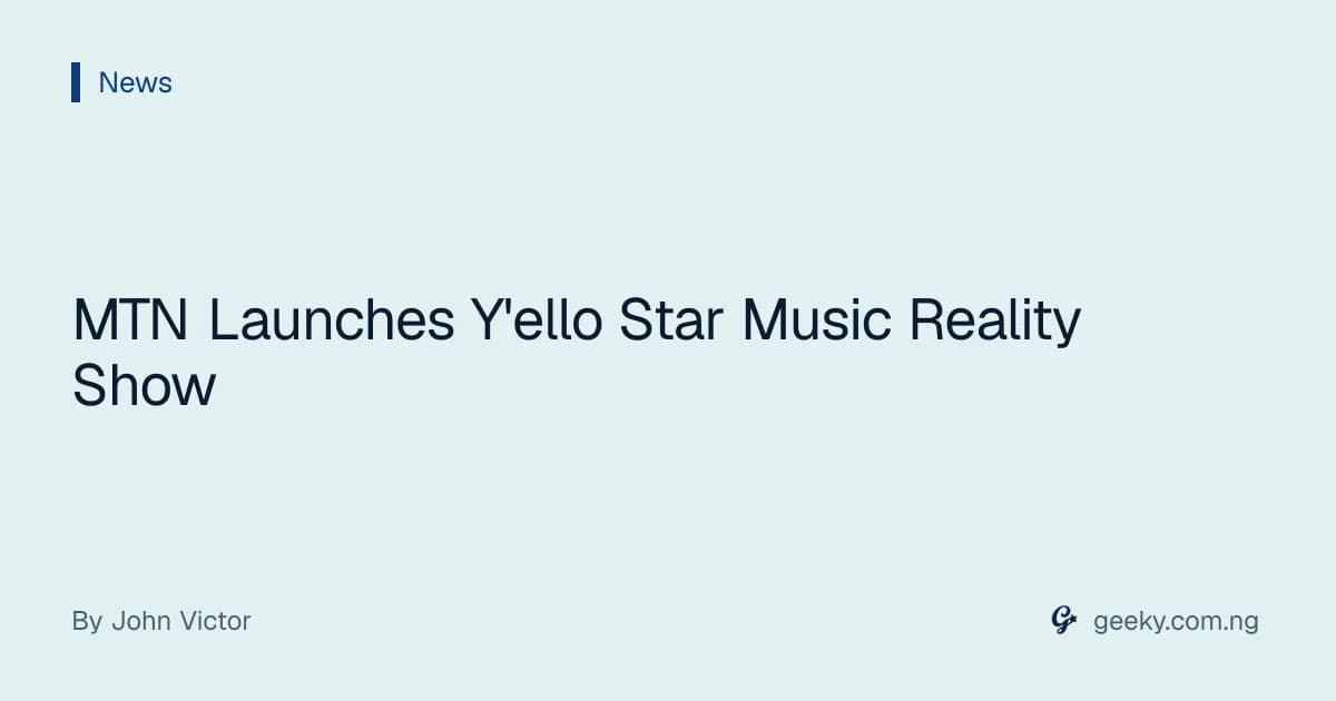 MTN Launches Y'ello Star Music Reality Show