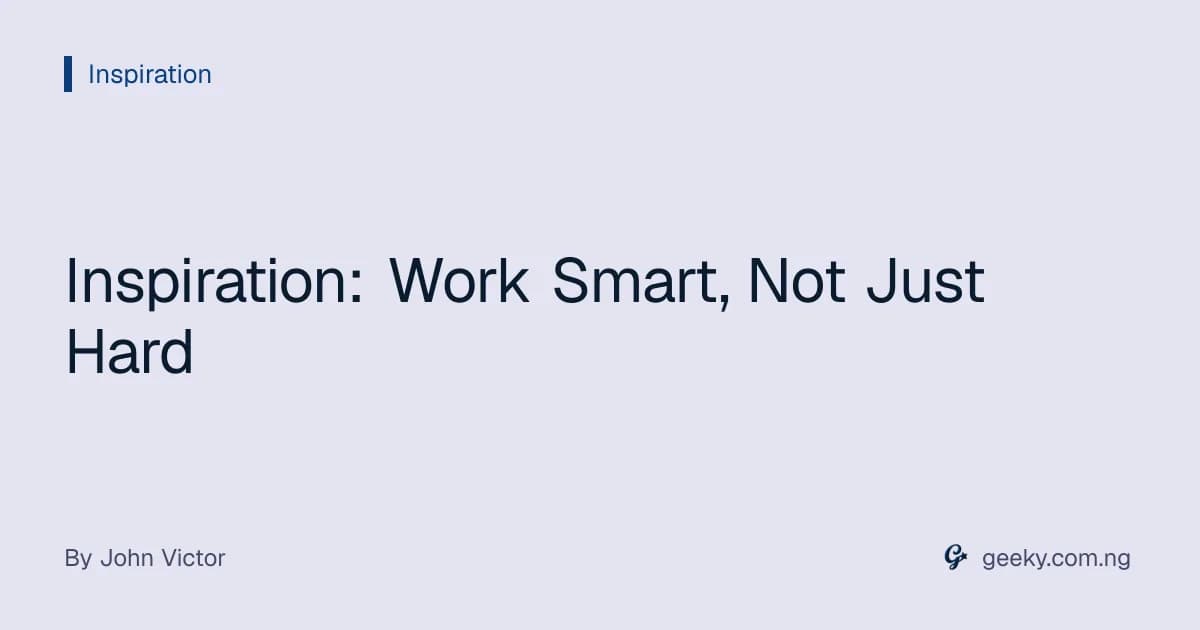 Inspiration: Work Smart, Not Just Hard