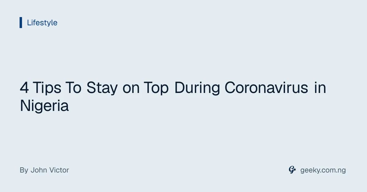 4 Tips To Stay on Top During Coronavirus in Nigeria