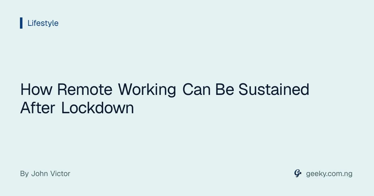 How Remote Working Can Be Sustained After Lockdown