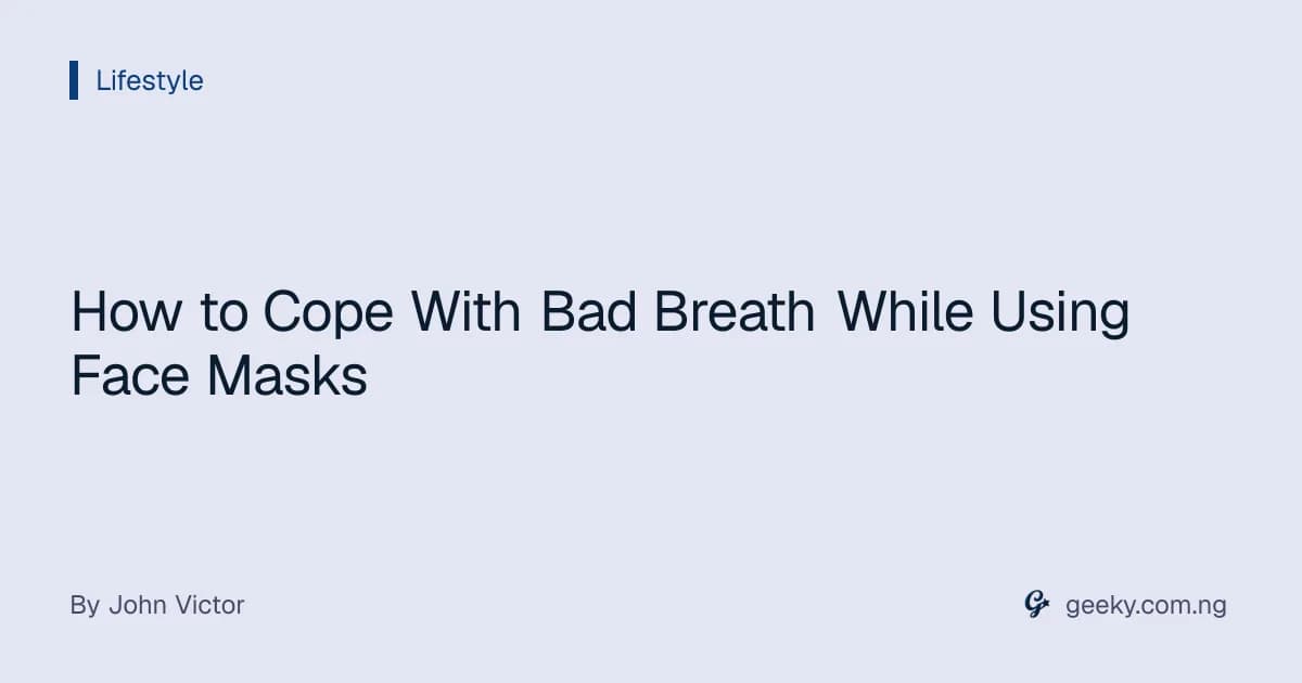 How to Cope With Bad Breath While Using Face Masks