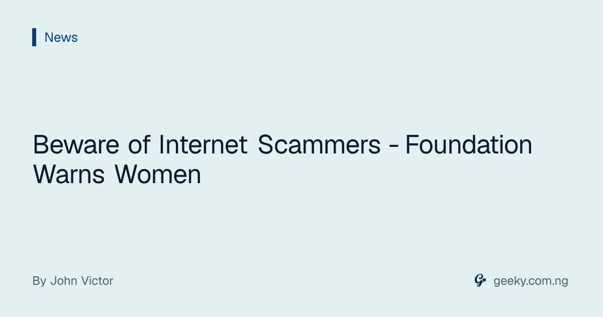 Beware of Internet Scammers - Foundation Warns Women