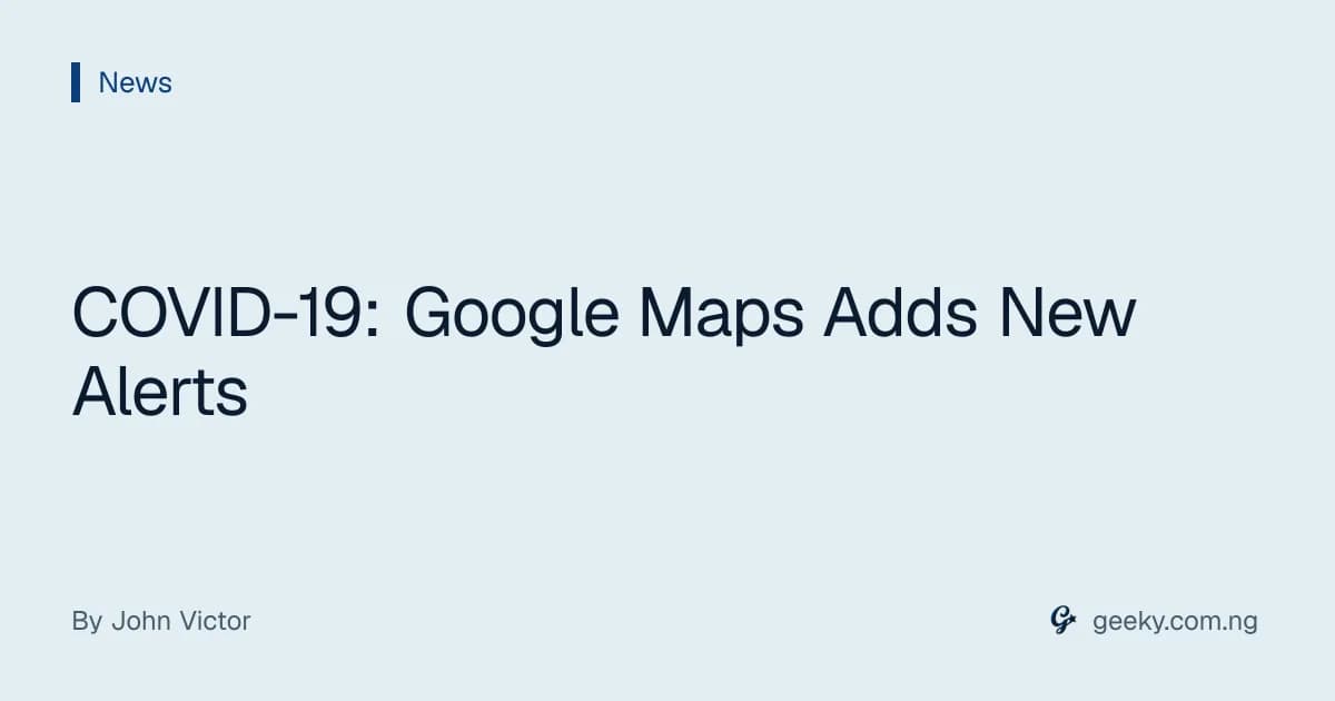 COVID-19: Google Maps Adds New Alerts
