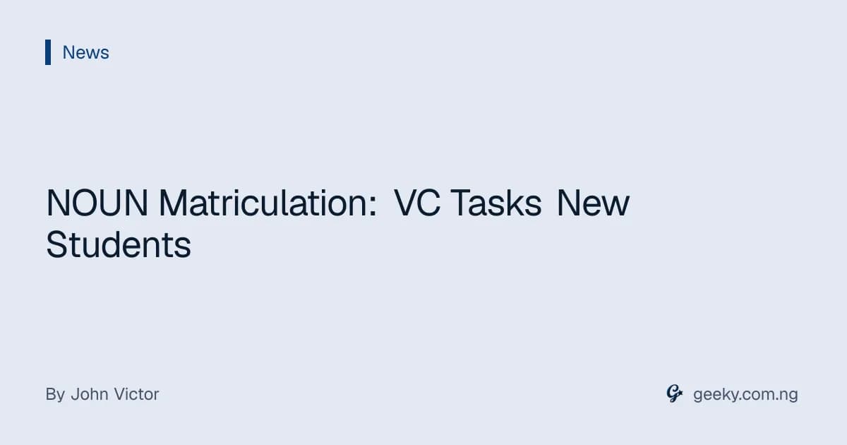 NOUN Matriculation: VC Tasks New Students