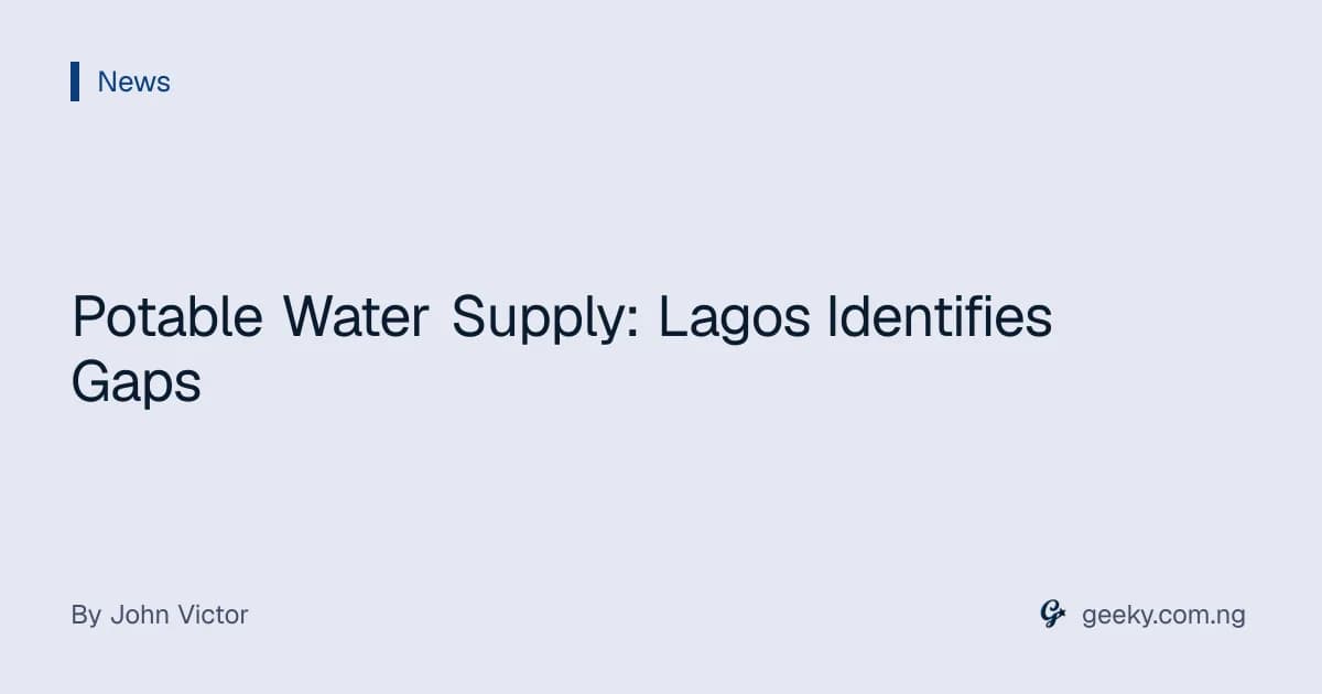 Potable Water Supply: Lagos Identifies Gaps