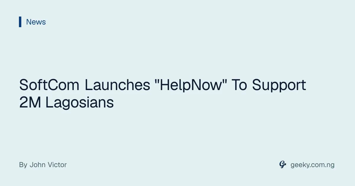 SoftCom Launches "HelpNow" To Support  2M Lagosians