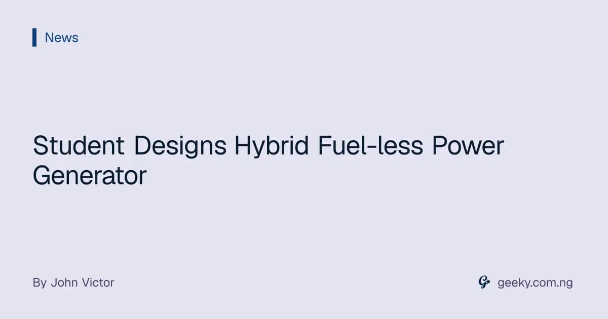 Student Designs Hybrid Fuel-less Power Generator