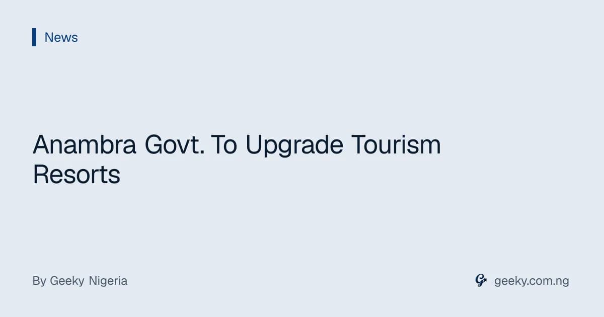 Anambra Govt. To Upgrade Tourism Resorts