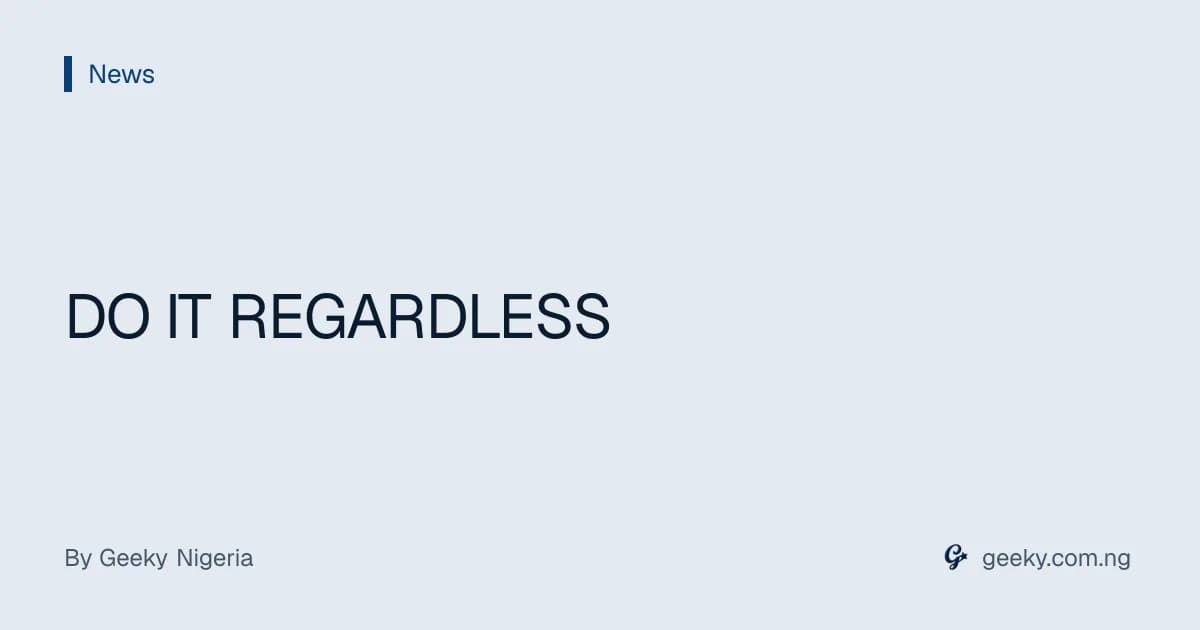 DO IT REGARDLESS