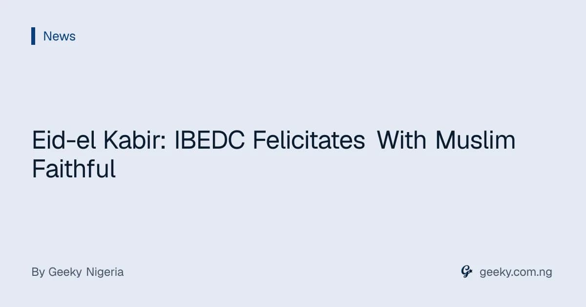 Eid-el Kabir: IBEDC Felicitates With Muslim Faithful