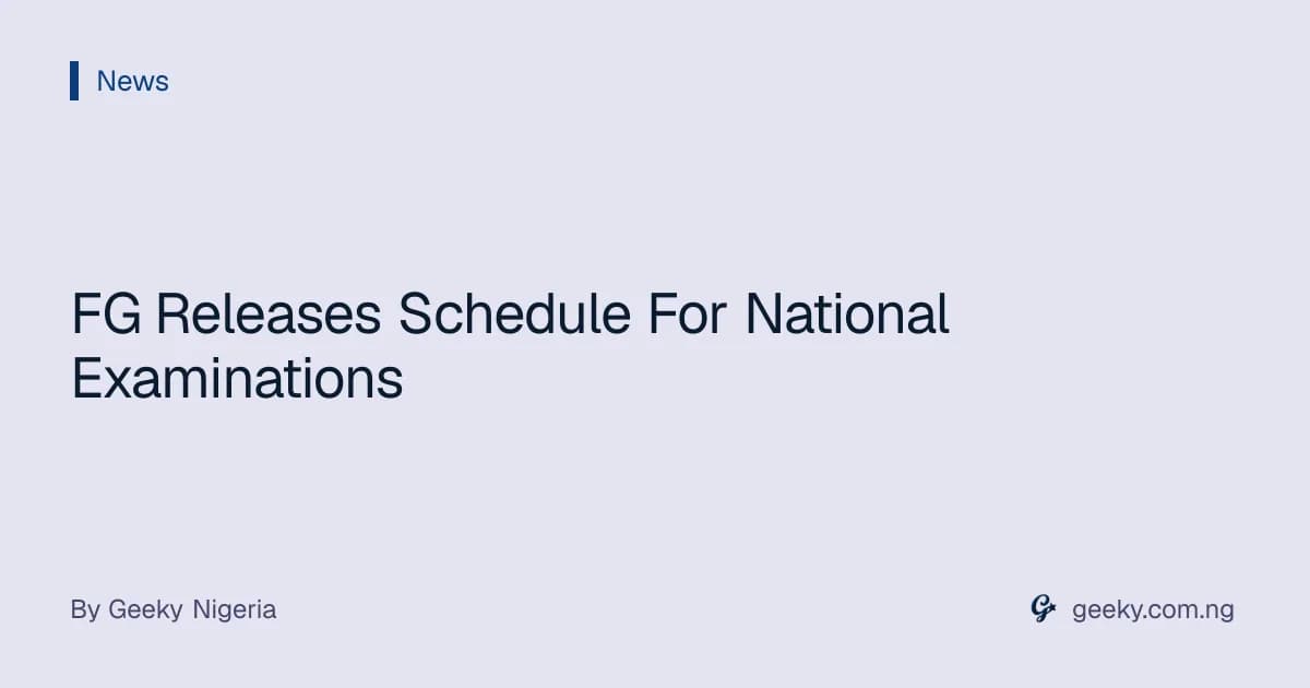 FG Releases Schedule For National Examinations