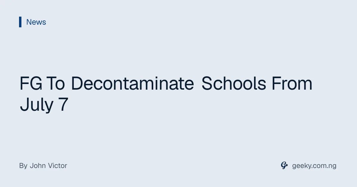 FG To Decontaminate Schools From July 7