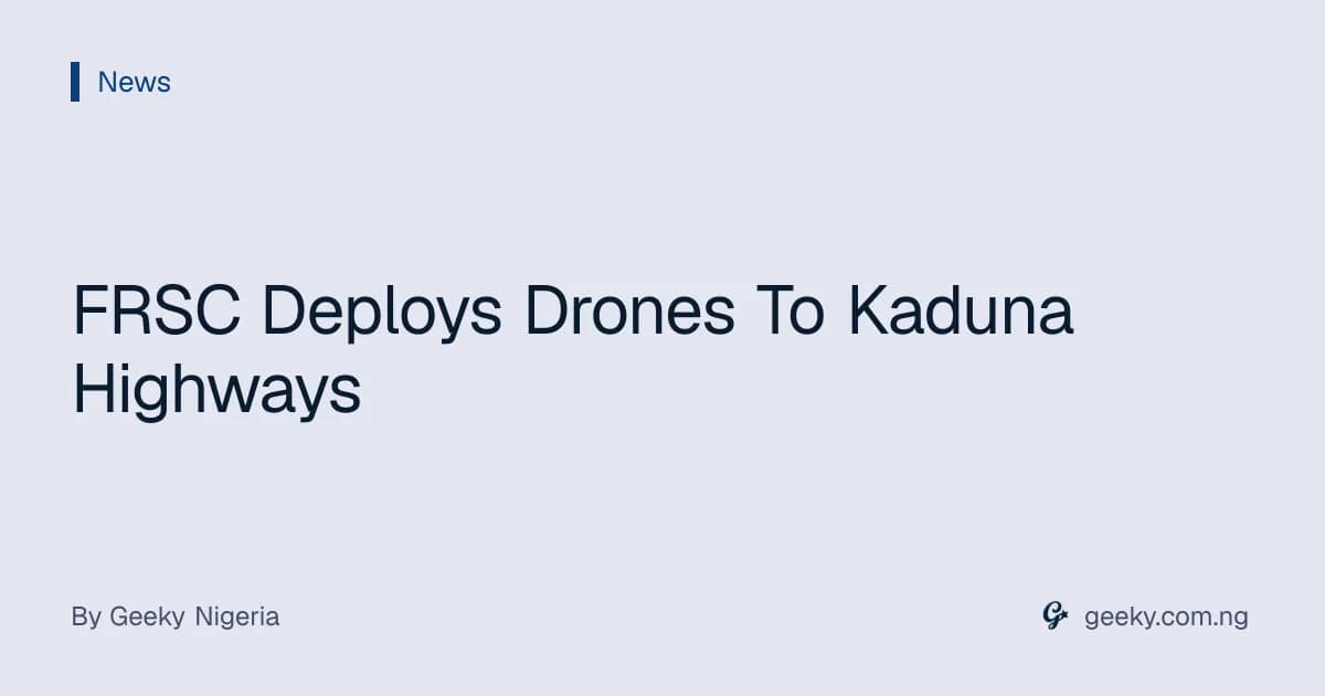 FRSC Deploys Drones To Kaduna Highways