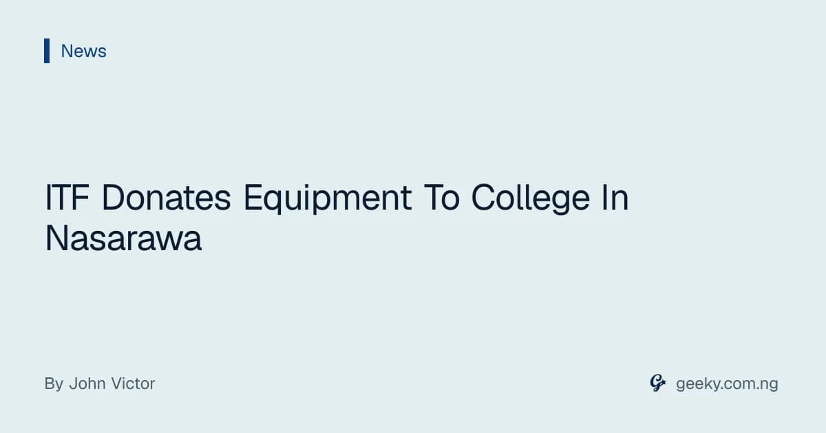 ITF Donates Equipment To College In Nasarawa