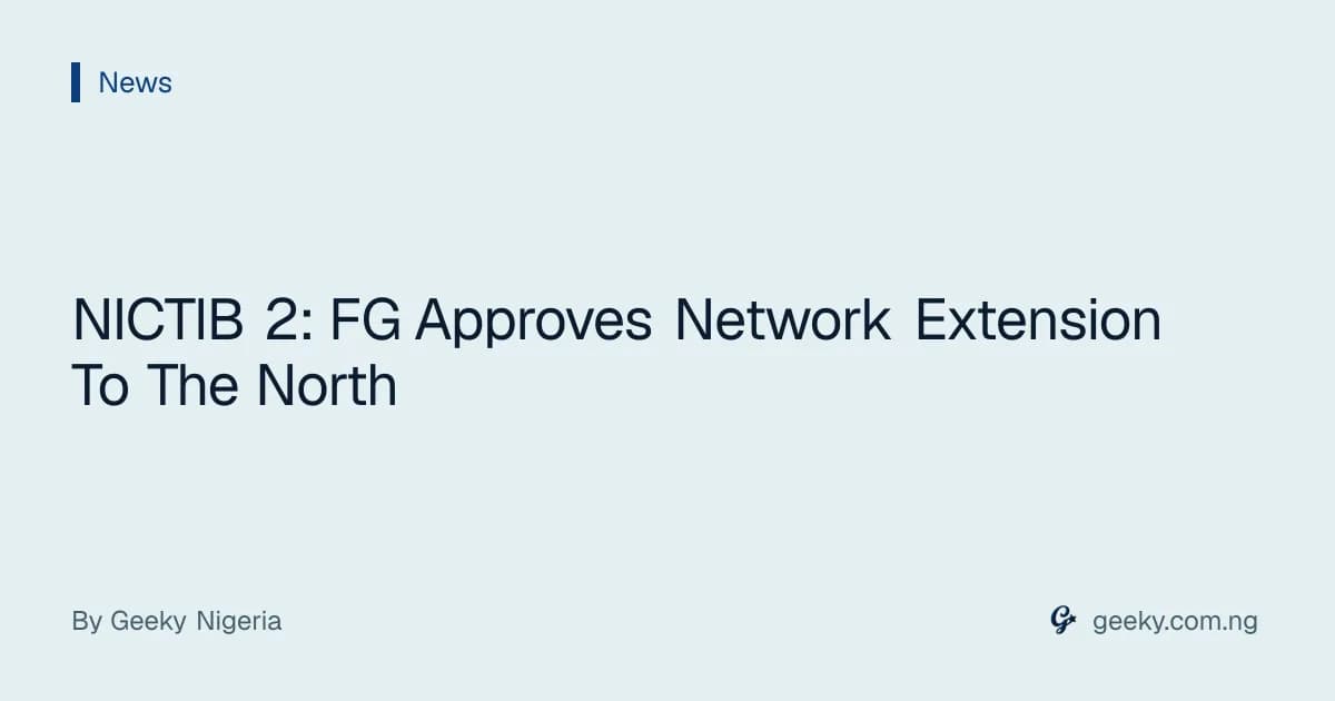 NICTIB 2: FG Approves Network Extension To The North