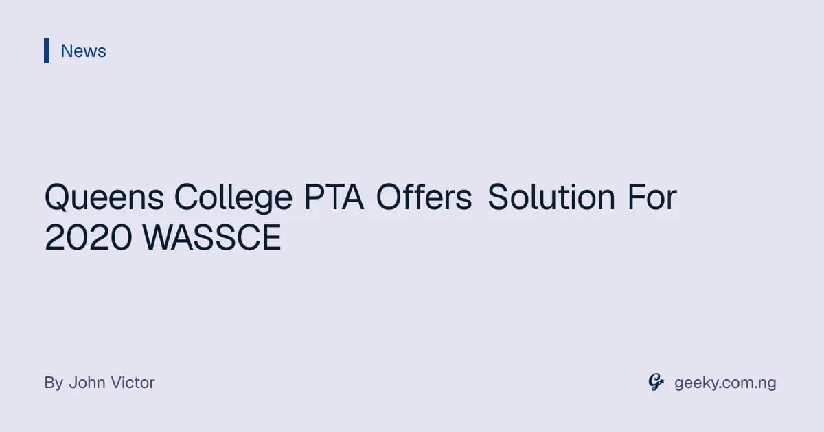 Queens College PTA Offers Solution For 2020 WASSCE