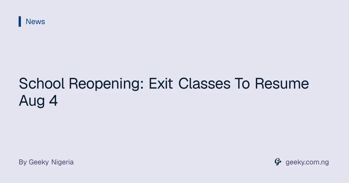 School Reopening: Exit Classes To Resume Aug 4