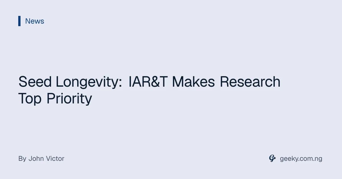 Seed Longevity: IAR&T Makes Research Top Priority