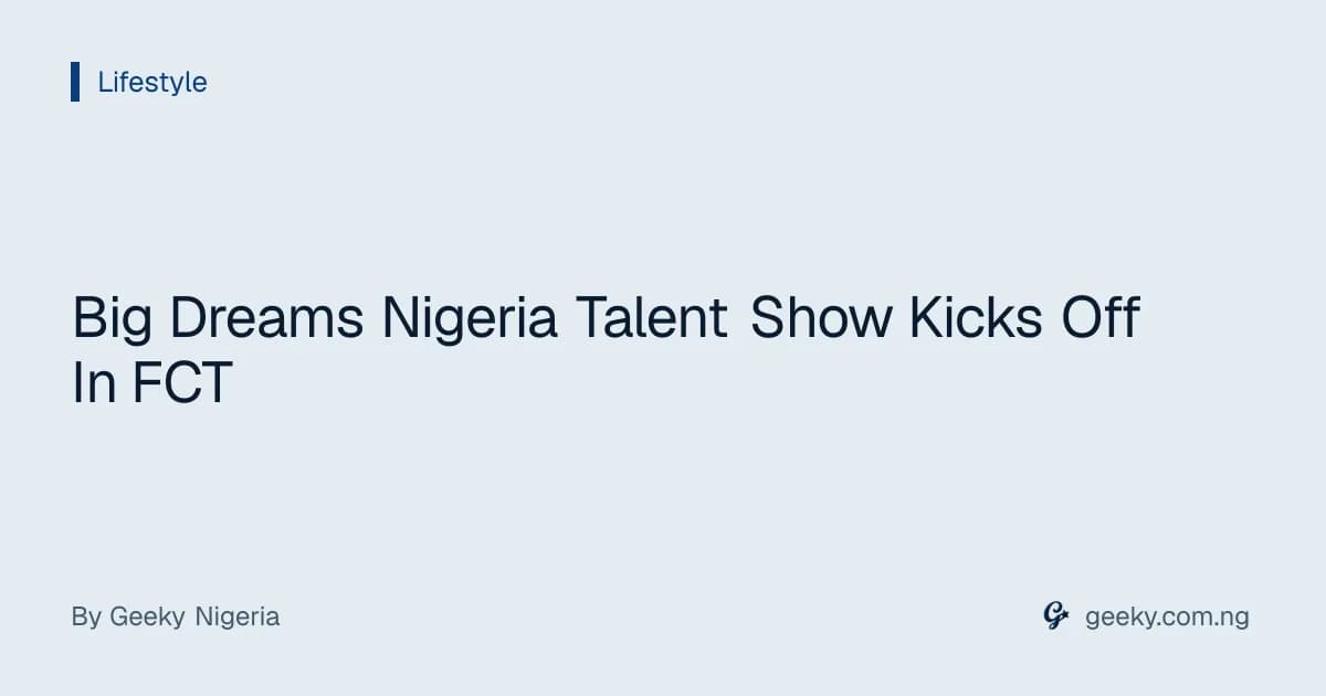 Big Dreams Nigeria Talent Show Kicks Off In FCT