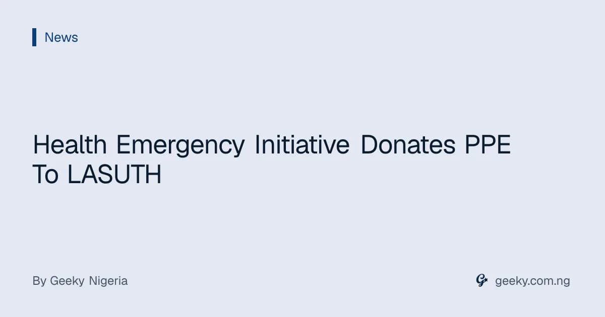 Health Emergency Initiative Donates PPE To LASUTH