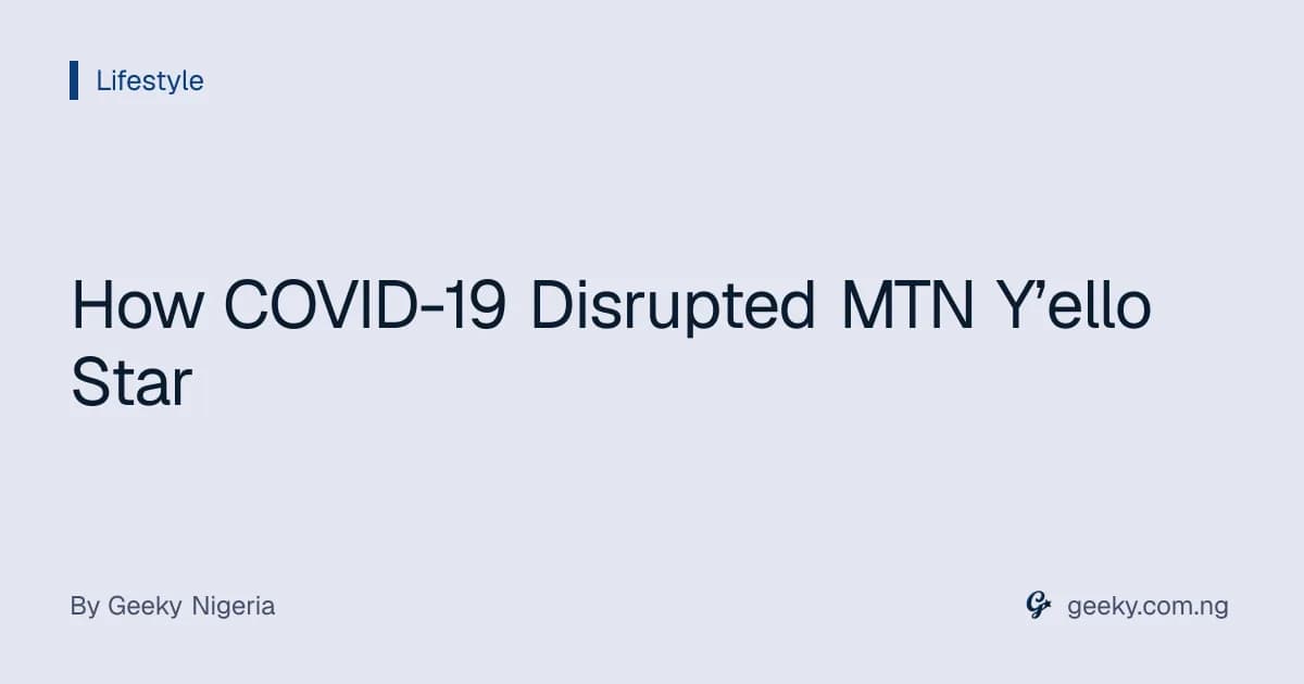 How COVID-19 Disrupted MTN Y’ello Star