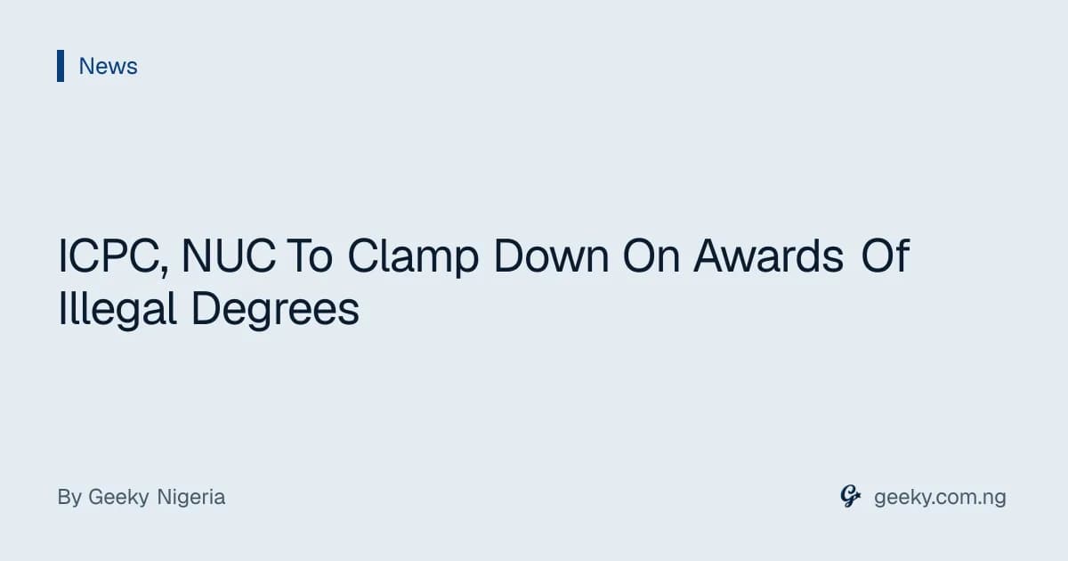ICPC, NUC To Clamp Down On Awards Of Illegal Degrees