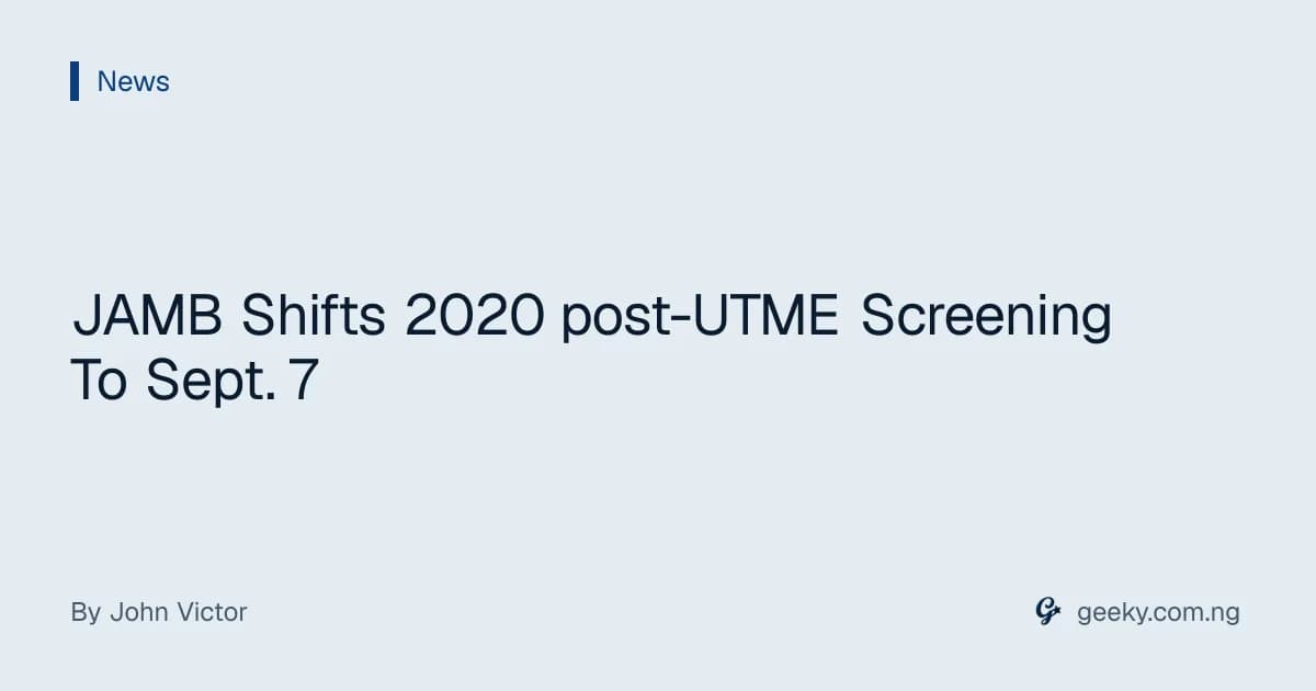 JAMB Shifts 2020 post-UTME Screening To Sept. 7
