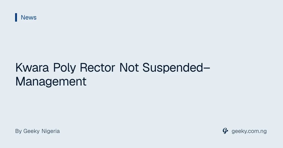 Kwara Poly Rector Not Suspended–Management