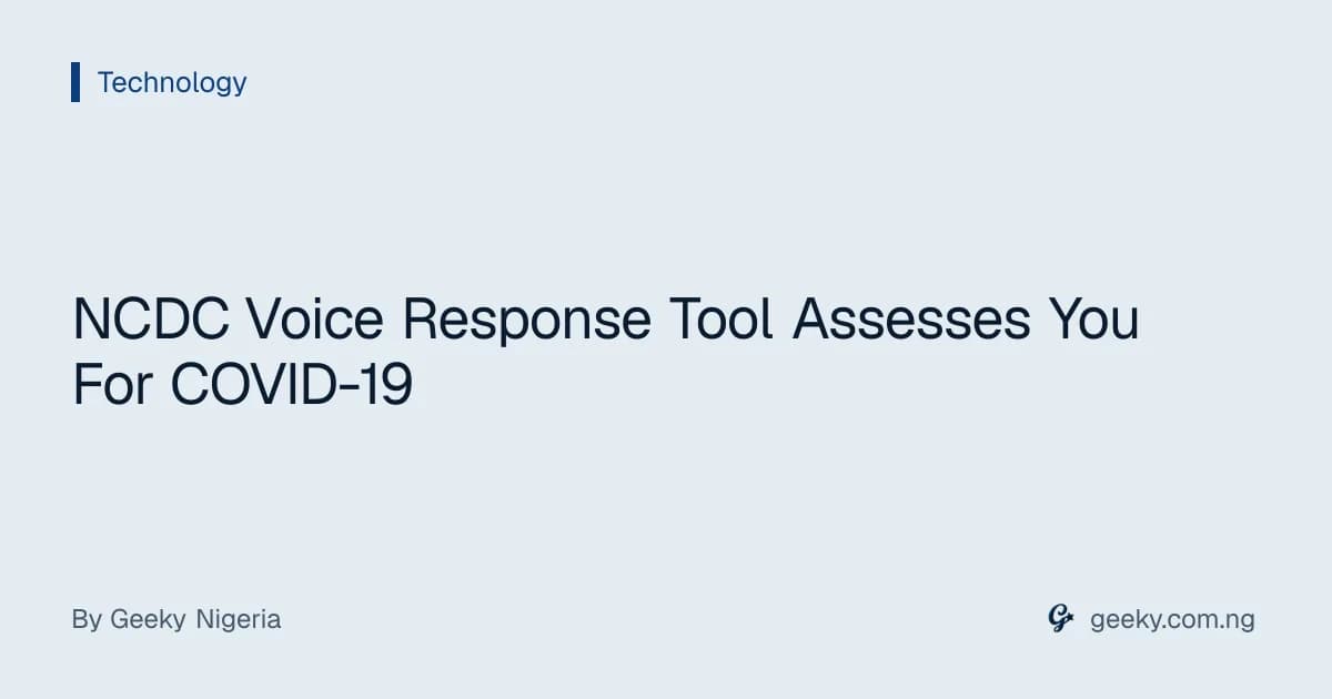 NCDC Voice Response Tool Assesses You For COVID-19