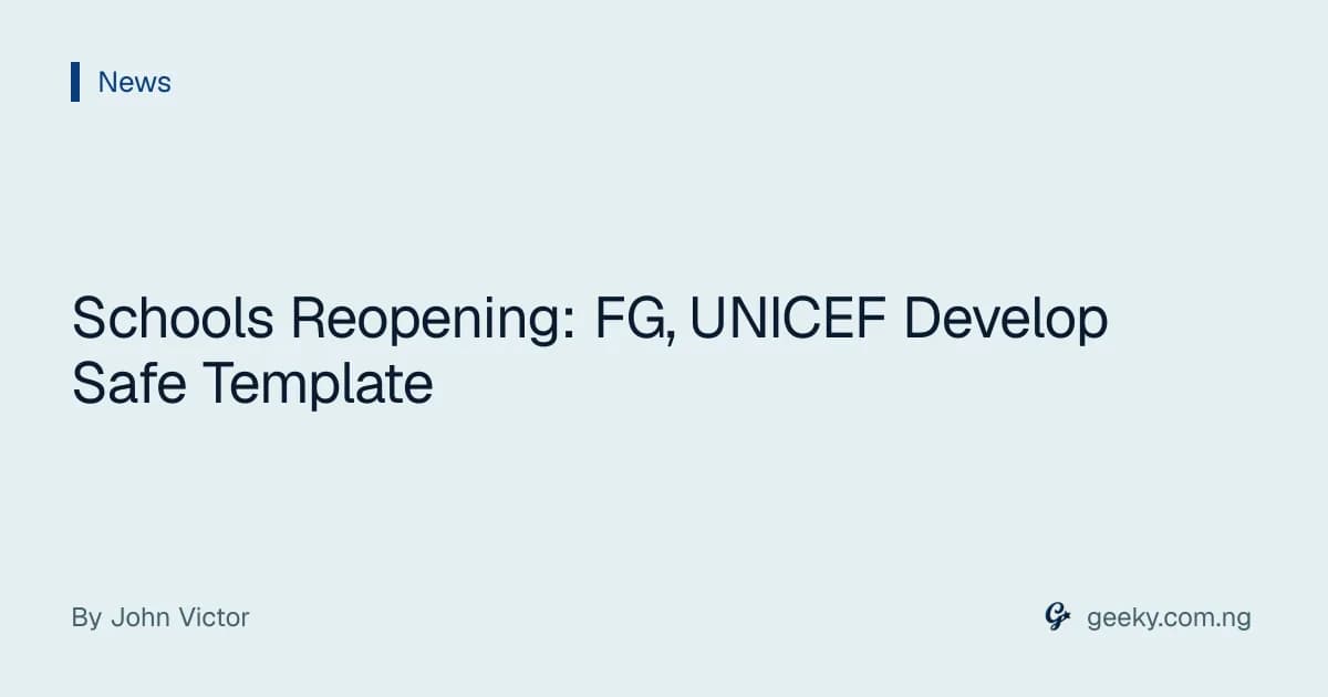 Schools Reopening: FG, UNICEF Develop Safe Template