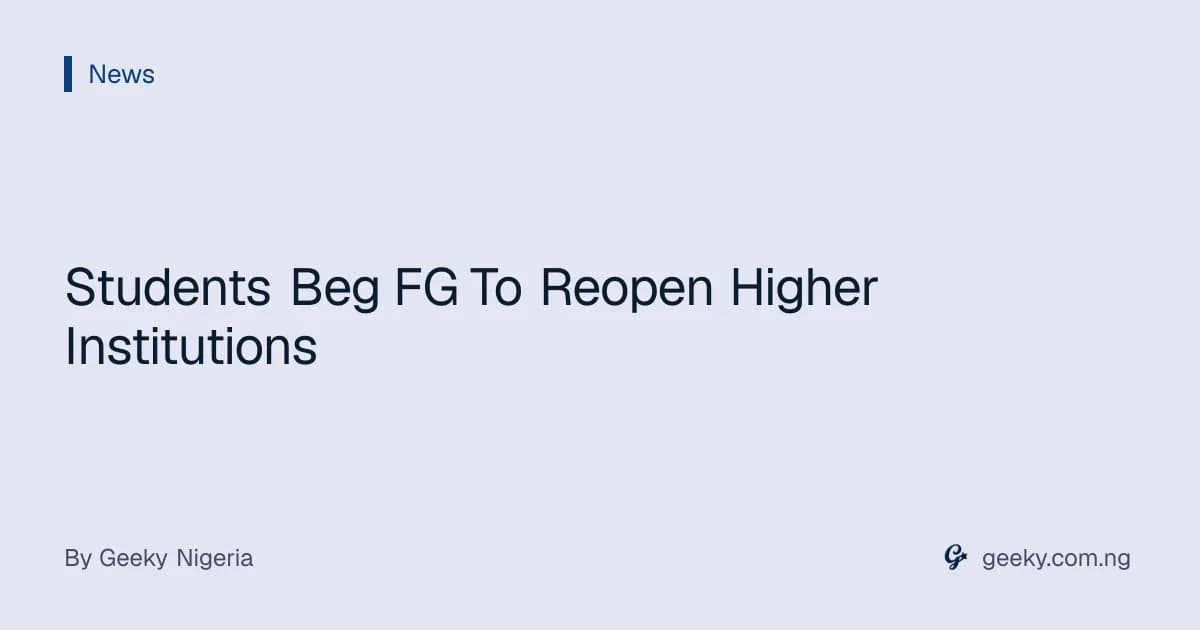 Students Beg FG To Reopen Higher Institutions