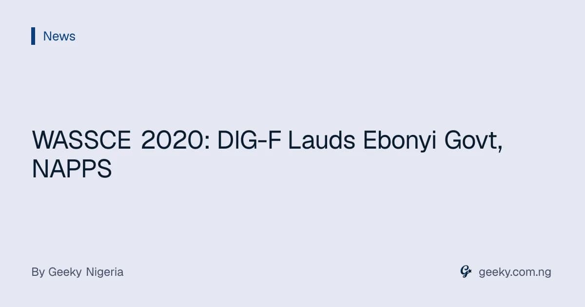 WASSCE 2020: DIG-F Lauds Ebonyi Govt, NAPPS