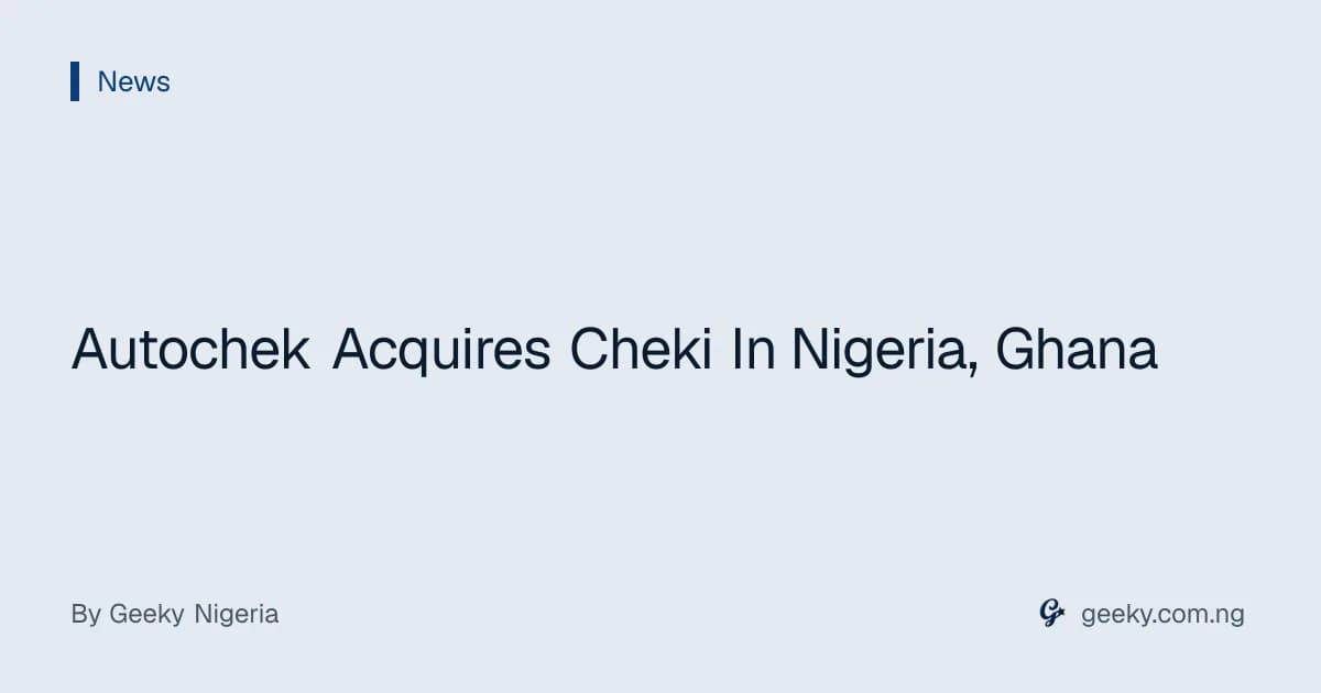 Autochek Acquires Cheki In Nigeria, Ghana