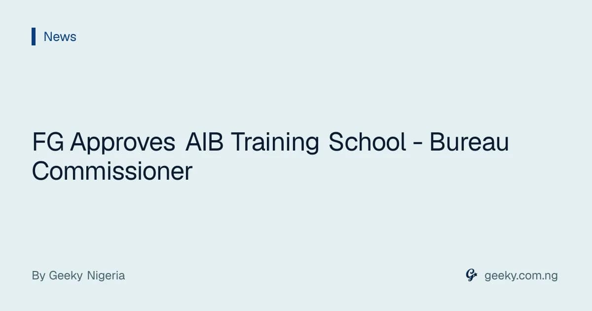 FG Approves AIB Training School - Bureau Commissioner