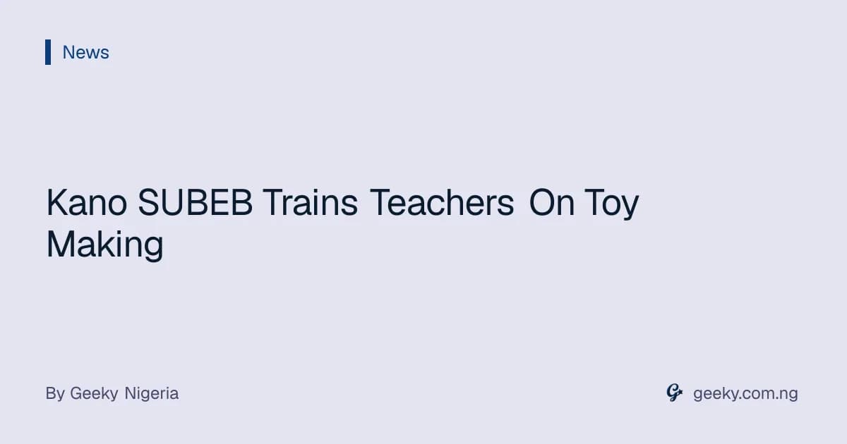 Kano SUBEB Trains Teachers On Toy Making