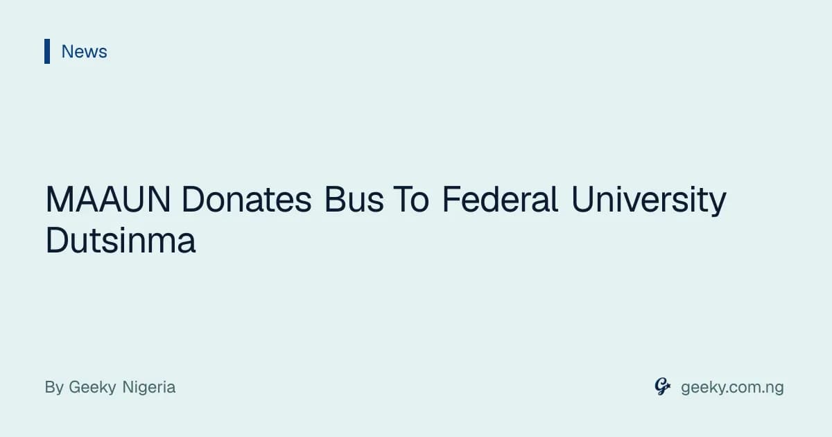 MAAUN Donates Bus To Federal University Dutsinma