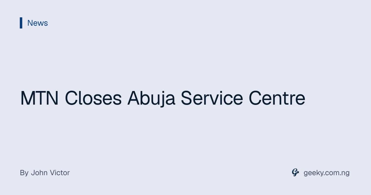 MTN Closes Abuja Service Centre