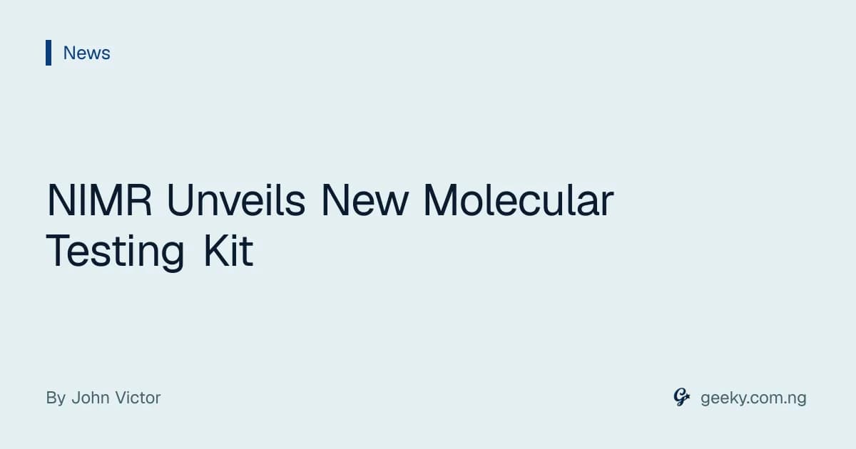 NIMR Unveils New Molecular Testing Kit