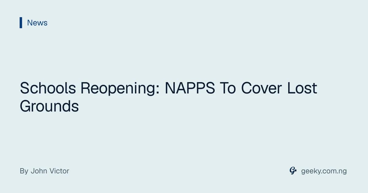 Schools Reopening: NAPPS To Cover Lost Grounds