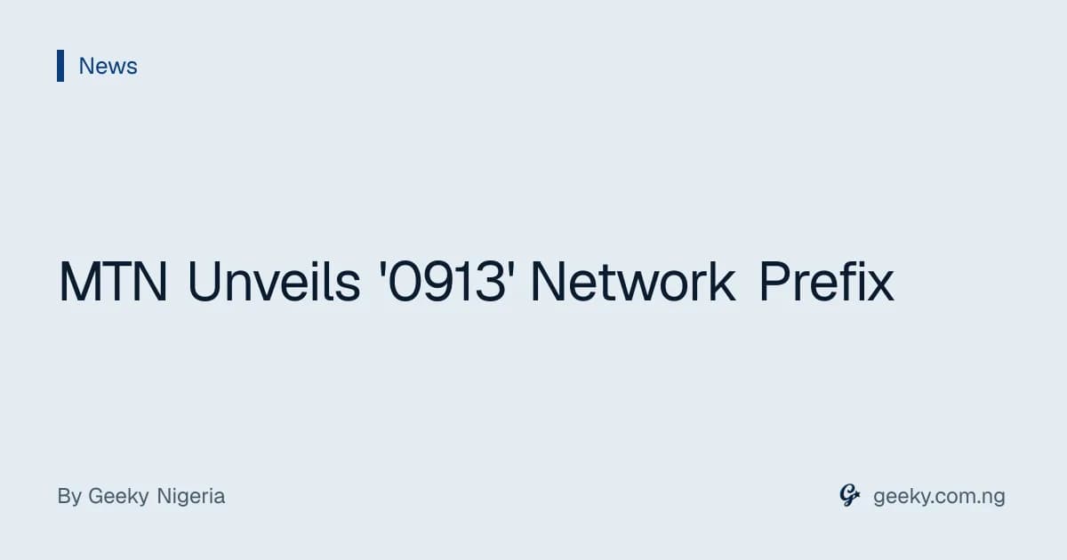 MTN Unveils '0913' Network Prefix