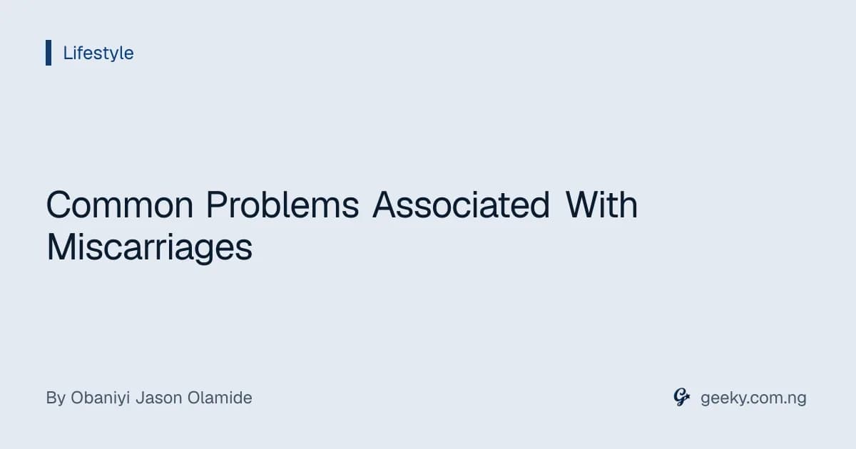 Common Problems Associated With Miscarriages